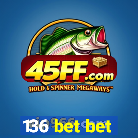 136 bet bet